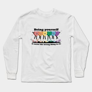 Being yourself is never the wrong thing to do Long Sleeve T-Shirt